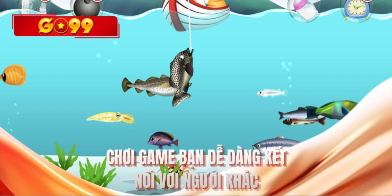 Chơi game bạn dễ dàng kết nối với người khác