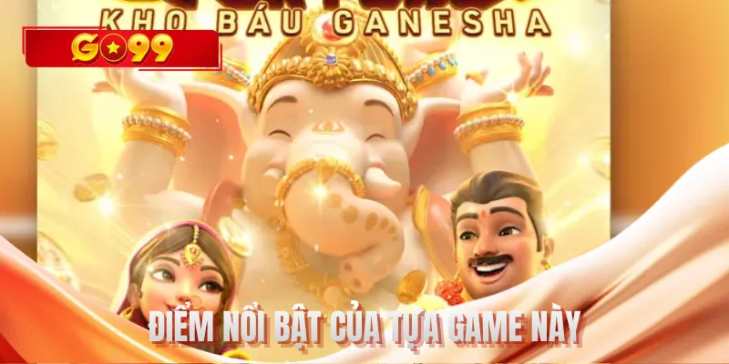 Điểm nổi bật của tựa game này