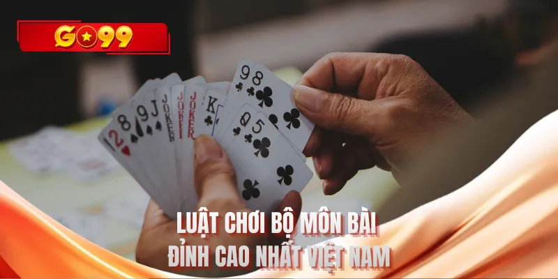 Luật chơi bộ môn bài đỉnh cao nhất Việt Nam