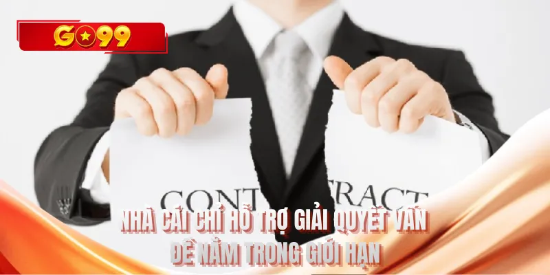 Nhà cái chỉ hỗ trợ giải quyết vấn đề nằm trong giới hạn