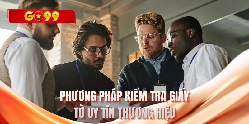 Phương pháp kiểm tra giấy tờ uy tín thương hiệu