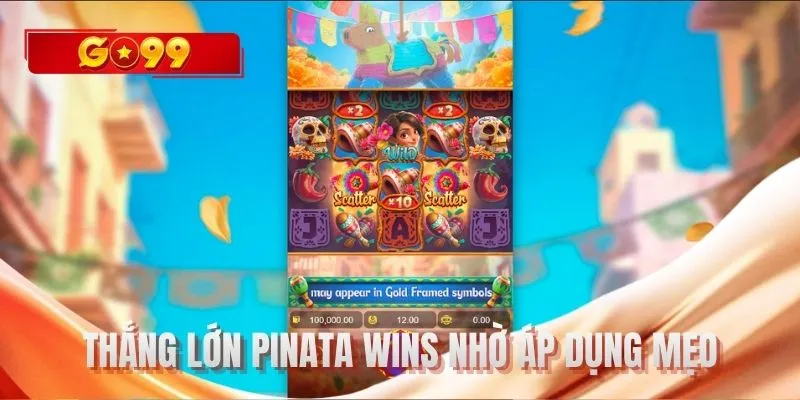 Thắng lớn Pinata Wins nhờ áp dụng mẹo